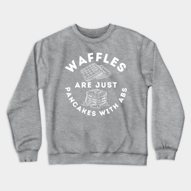 Waffles Are Just Pancakes With Abs Crewneck Sweatshirt by blueduckstuff